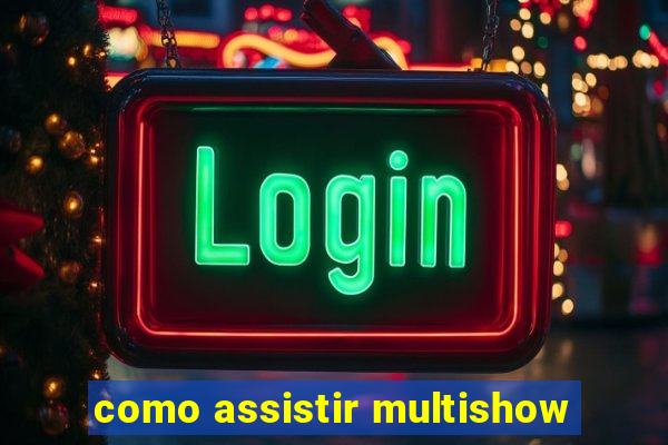 como assistir multishow